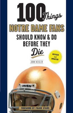 100 Things Notre Dame Fans Should Know & Do Before They Die image number 0