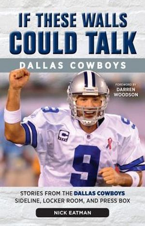 If These Walls Could Talk: Dallas Cowboys: Stories from the Dallas Cowboys Sideline, Locker Room, and Press Box image number 0