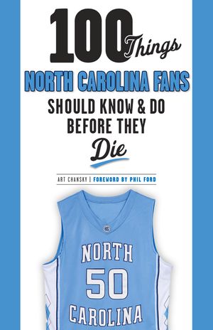 100 Things North Carolina Fans Should Know & Do Before They Die image number 0