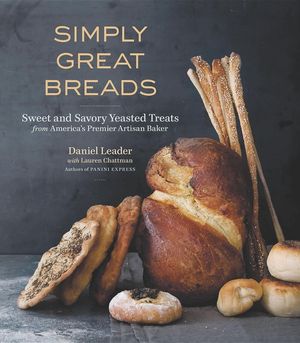 Simply Great Breads: Sweet and Savory Yeasted Treats from America's Premier Artisan Baker image number 0