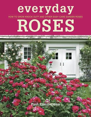 Everyday Roses: How to Grow Knock Out(r) and Other Easy-Care Garden Roses image number 0