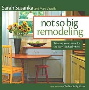 Not So Big Remodeling: Tailoring Your Home for the Way You Really Live image number 0