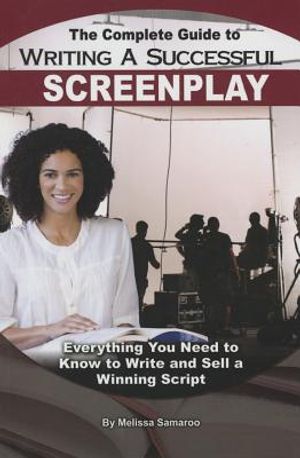 The Complete Guide to Writing a Successful Screenplay: Everything You Need to Know to Write and Sell a Winning Script image number 0