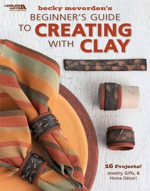 Beginner's Guide to Creating with Clay (Leisure Arts #4304) image number 0