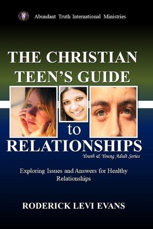 The Christian Teen's Guide to Relationships: Exploring Issues and Answers for Healthy Relationships image number 0