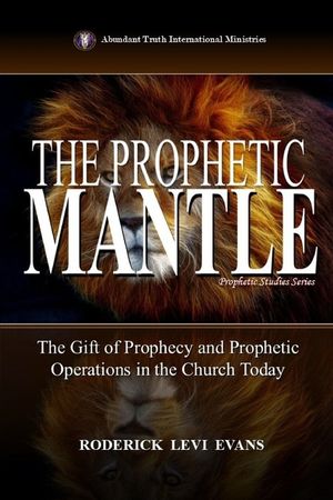 The Prophetic Mantle: The Gift of Prophecy and Prophetic Operations in the Church Today image number 0