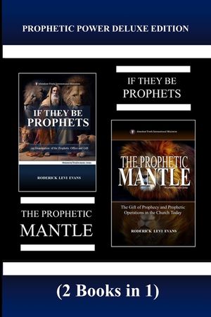 Prophetic Power Deluxe Edition (2 Books in 1): If They Be Prophets & The Prophetic Mantle image number 0