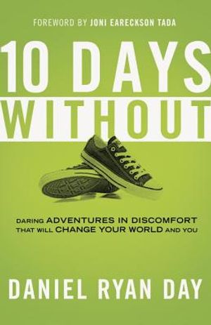 Ten Days Without: Daring Adventures in Discomfort That Will Change Your World and You image number 0