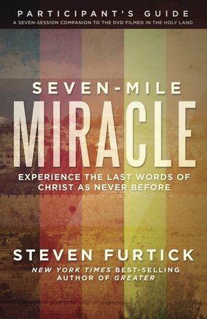 Seven-Mile Miracle Participant's Guide: Experience the Last Words of Christ as Never Before image number 0