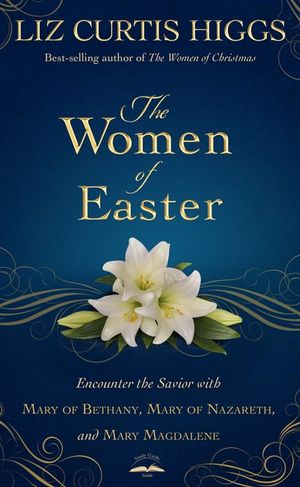The Women of Easter: Encounter the Savior with Mary of Bethany, Mary of Nazareth, and Mary Magdalene image number 0