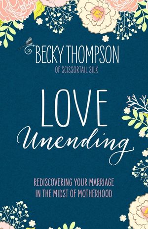 Love Unending: Rediscovering Your Marriage in the Midst of Motherhood image number 0