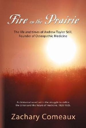 Fire on the Prairie: The Life and Times of Andrew Taylor Still, Founder of Osteopathic Medicine image number 0