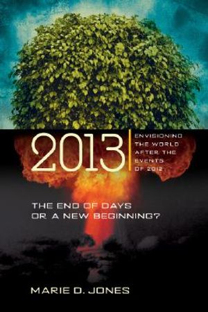 2013: The End of Days or a New Beginning: Envisioning the World After the Events of 2012 image number 0