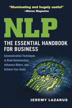 NLP: The Essential Handbook for Business: Communication Techniques to Build Relationships, Influence Others, and Achieve Your Goals image number 0