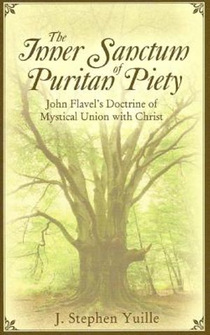 The Inner Sanctum of Puritan Piety: John Flavel's Doctrine of Mystical Union with Christ image number 0