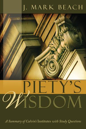 Piety's Wisdom: A Summary of Calvin's Institutes with Study Questions image number 0