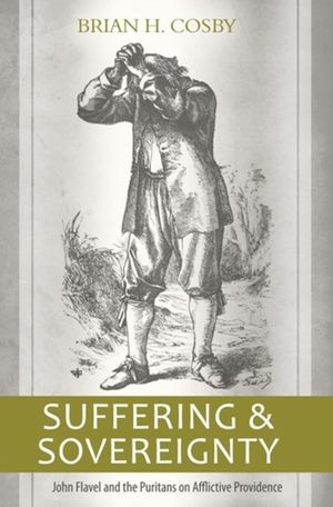 Suffering and Sovereignty: John Flavel and the Puritans on Afflictive Providence image number 0