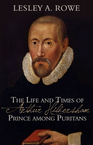 The Life and Times of Arthur Hildersham: Prince Among Puritans image number 0