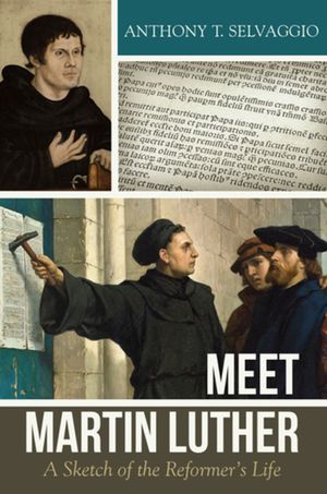 Meet Martin Luther: A Sketch of the Reformer's Life image number 0