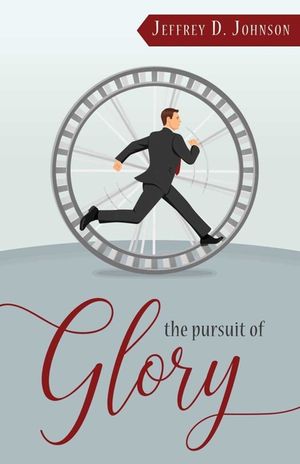 The Pursuit of Glory: Finding Satisfaction in Christ Alone image number 0