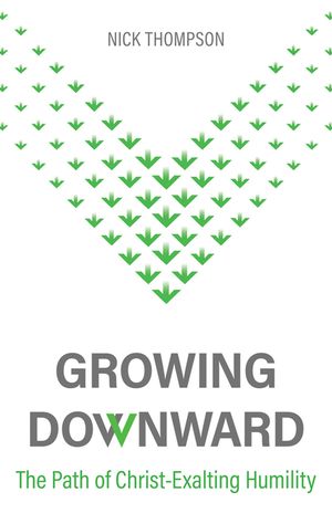 Growing Downward: The Path of Christ-Exalting Humility image number 0