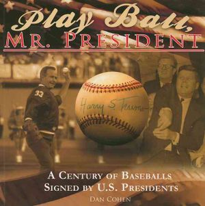 Play Ball, Mr. President : A Century of Baseballs Signed by U.S. Presidents image number 0
