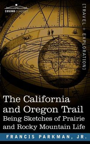 The California and Oregon Trail: Being Sketches of Prairie and Rocky Mountain Life image number 0
