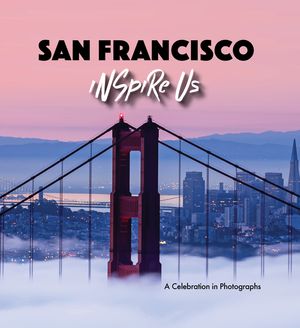 San Francisco Inspire Us: A Celebration in Photographs image number 0