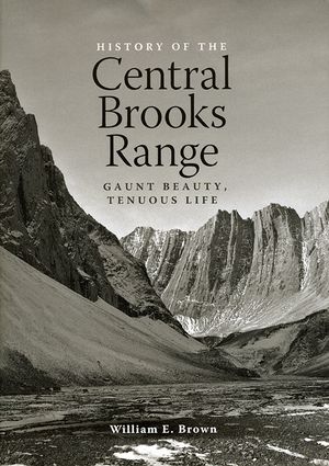 The History of the Central Brooks Range: Gaunt Beauty, Tenuous Life image number 0