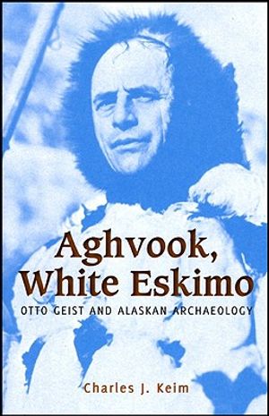 Aghvook, White Eskimo: Otto Geist and Alaskan Archaeology image number 0