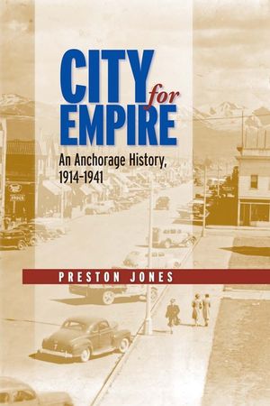 City for Empire: An Anchorage History, 1914-1941 image number 0
