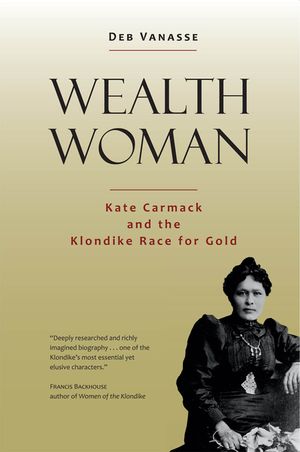Wealth Woman: Kate Carmack and the Klondike Race for Gold image number 0