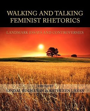 Walking and Talking Feminist Rhetorics: Landmark Essays and Controversies image number 0