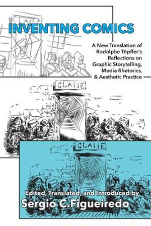 Inventing Comics: A New Translation of Rodolphe T&ouml;pffer's Reflections on Graphic Storytelling, Media Rhetorics, and Aesthetic Practice image number 0