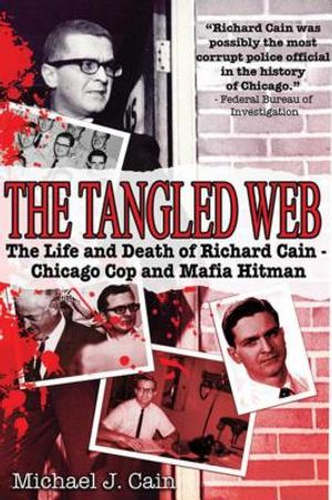 The Tangled Web: The Life and Death of Richard Cain - Chicago Cop and Mafia Hit Man image number 0