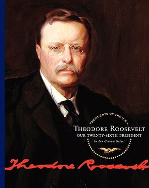 Theodore Roosevelt: Our Twenty-Sixth President image number 0