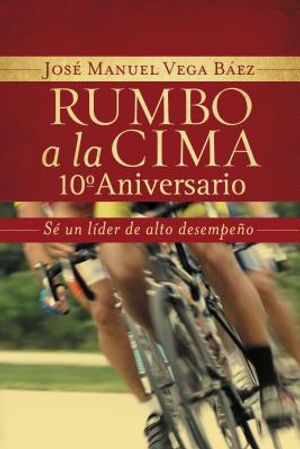 Rumbo a la Cima 10&deg; Aniversario: S&eacute; Un L&iacute;der de Alto Desempe&ntilde;o image number 0
