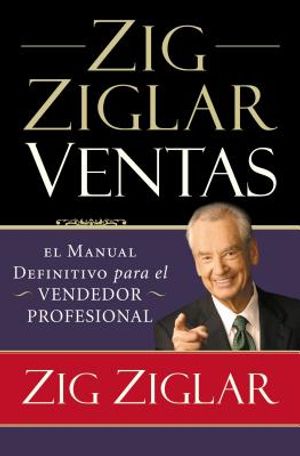 Zig Ziglar Ventas: El Manual Definitivo Para El Vendedor Profesional image number 0