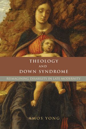 Theology and Down Syndrome: Reimagining Disability in Late Modernity image number 0