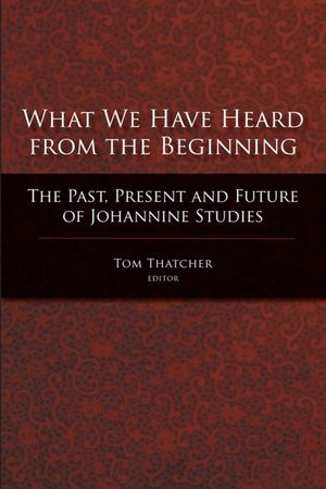 What We Have Heard from the Beginning: The Past, Present, and Future of Johannine Studies image number 0