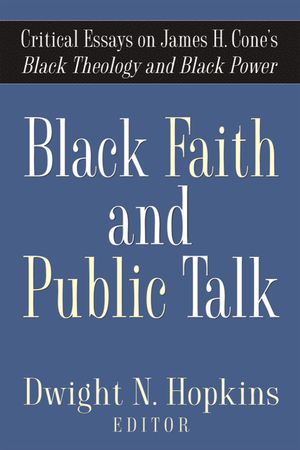 Black Faith and Public Talk: Critical Essays on James H. Cone's Black Theology and Black Power image number 0