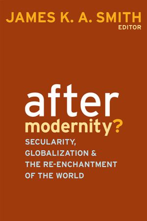 After Modernity?: Secularity, Globalization, and the Reenchantment of the World image number 0