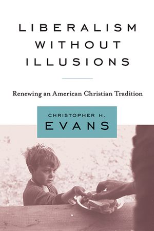 Liberalism Without Illusions: Renewing an American Christian Tradition image number 0