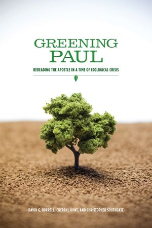 Greening Paul: Rereading the Apostle in a Time of Ecological Crisis image number 0