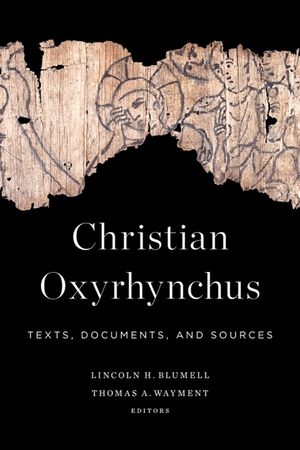 Christian Oxyrhynchus: Texts, Documents, and Sources image number 0