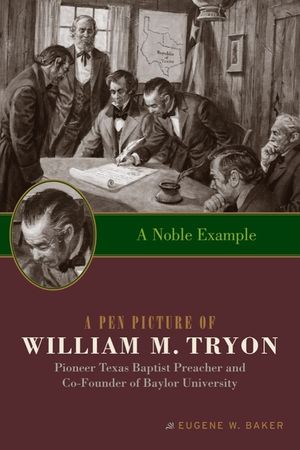 A Noble Example: A Pen Picture of William M. Tryon, Pioneer Texas Baptist Preacher and Co-Founder of Baylor University image number 0