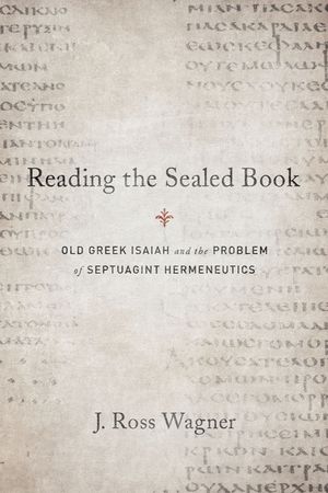 Reading the Sealed Book: Old Greek Isaiah and the Problem of Septuagint Hermeneutics image number 0