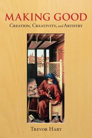 Making Good: Creation, Creativity, and Artistry image number 0
