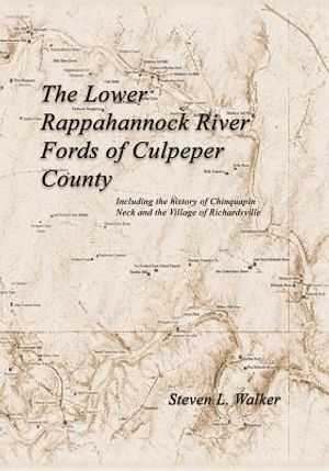 The Lower Rappahannock River Fords of Culpeper County Including the History of Chinquapin Neck and the Village of Richardsville image number 0