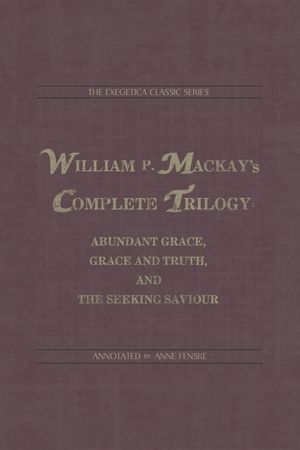 William P. Mackay's Complete Trilogy: Abundant Grace, Grace and Truth, and The Seeking Saviour image number 0